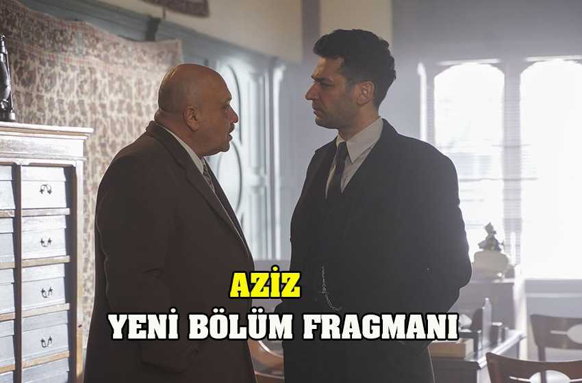 Aziz yeni bölüm fragmanı yayınlandı mı, izle?