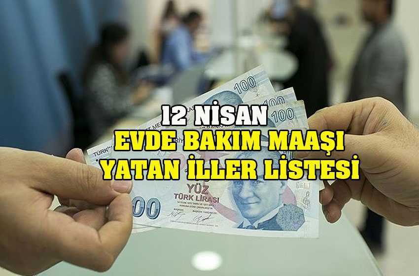 12 Nisan Salı evde bakım parası yatan iller