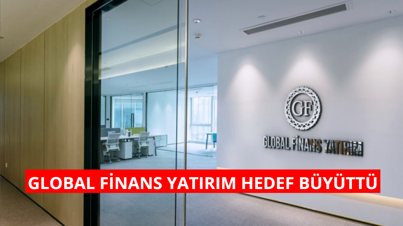 Global Finans Yatırım Hedef Büyüttü