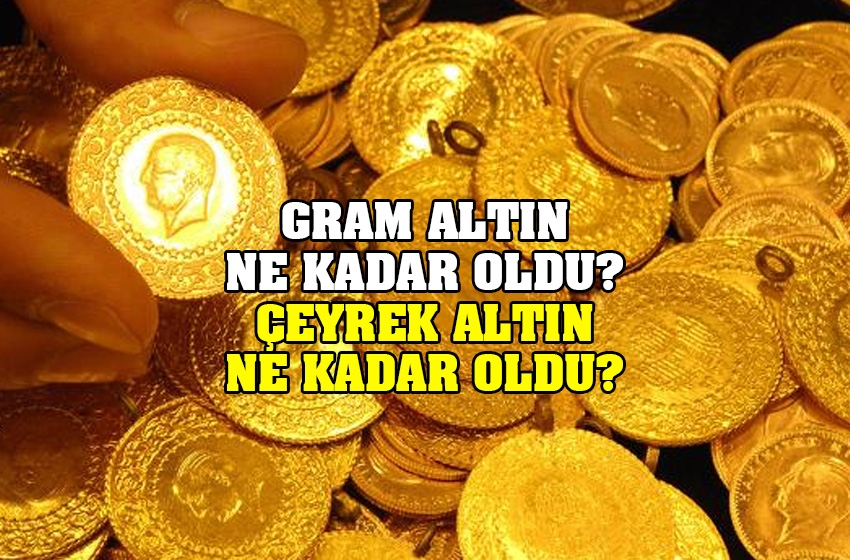 Altın ne kadar oldu? Çeyrek altın ne kadar?