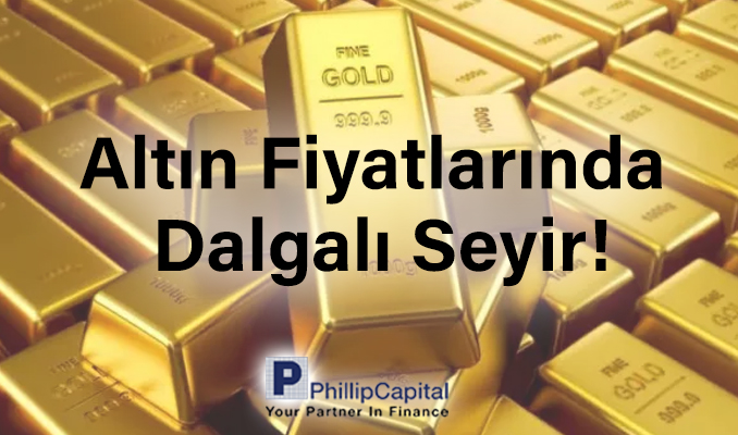 Altın fiyatlarında dalgalı seyir!