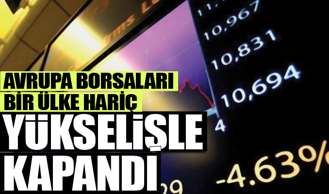 Avrupa borsaları, bir ülke hariç yükselişle kapandı