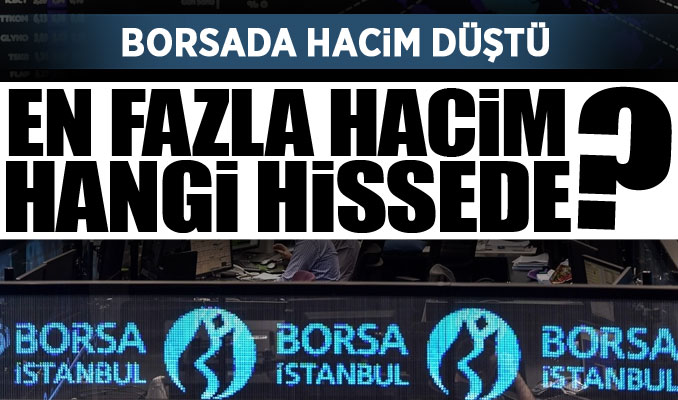 Borsada hacim düştü: En fazla hacim hangi hissede?