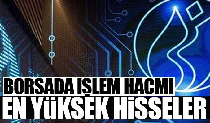 Borsada hacmi yüksek hisseler