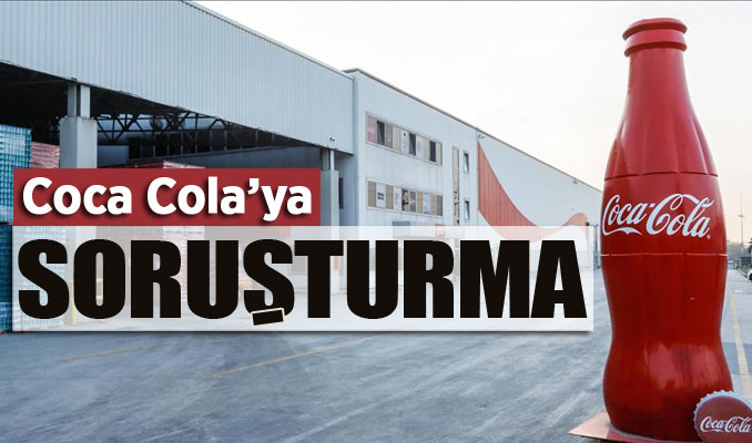 Coca Cola'ya soruşturma