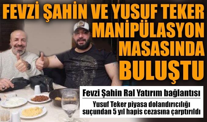 Fevzi Şahin ve Yusuf Teker manipülasyon masasında buluştu