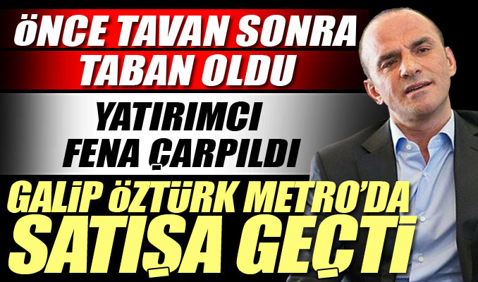 Galip Öztürk Metro’da satışa geçti