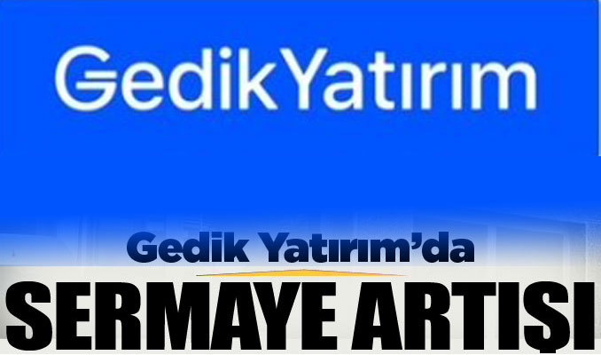 Gedik Yatırım'da sermaye artışı