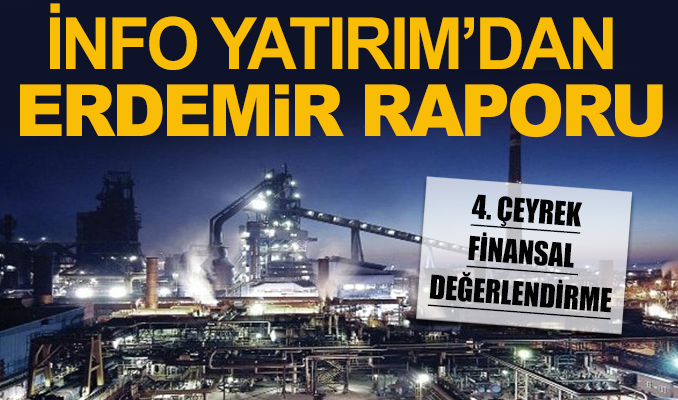 İnfo Yatırım’dan Erdemir raporu