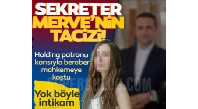 Kayı Holding Genel Müdürü Alpaslan Korkmaz'a sekreter tacizi!
